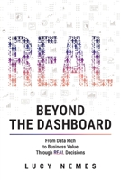Beyond the Dashboard: From Data Rich to Business Value Through REAL Decisions B0H959SNB1 Book Cover