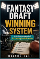 Fantasy Draft Winning System: For Beginners Playing Their First Fantasy Football Season B0H45NG6CQ Book Cover