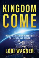 Kingdom Come: Move in a Greater Dimension of Liberty and Power 1733551727 Book Cover