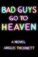 Bad Guys Go to Heaven 1537104470 Book Cover
