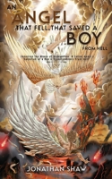 An Angel That Fell, That Saved A Boy From Hell: "Unveiling the Wings of Redemption: A Fallen Angel's Salvation of a Boy's Transcendence From Hell" B0CSVFGP49 Book Cover
