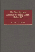 The War Against Rommel's Supply Lines, 1942-43 (Stackpole Military History Series) (Stackpole Military History Series) 027596521X Book Cover