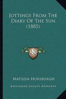 Jottings from the Diary of the Sun, by M.H 1145286003 Book Cover