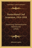 Deutschland Und Armenien, 1914-1918: Sammlung Diplomatischer Aktenst�cke 9356709203 Book Cover