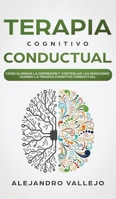 Terapia Cognitivo Conductual: Cómo Eliminar la Depresión y Controlar las Emociones Usando la Terapia Cognitivo Conductual (Spanish Edition) 1646949382 Book Cover