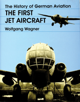 The History of German Aviation: The First Jet Aircraft (Schiffer Military/Aviation History) 0764304887 Book Cover