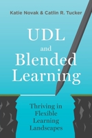 UDL and Blended Learning: Thriving in Flexible Learning Landscapes 1948334313 Book Cover