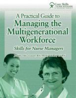 A Practical Guide to Managing the Multigenerational Workforce: Skills for Nurse Managers 157839791X Book Cover