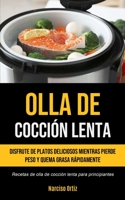 Olla De Cocción Lenta: Disfrute de platos deliciosos mientras pierde peso y quema grasa rápidamente (Recetas de olla de cocción lenta para principiantes) 1990207561 Book Cover