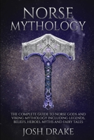 Norse Mythology : The Complete Guide to Norse Gods and Viking Mythology Including Legends, Beliefs, Heroes, Myths and Fairy Tales 1675619557 Book Cover