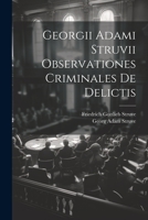 Georgii Adami Struvii Observationes Criminales De Delictis 1022261711 Book Cover