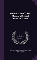 Iowa school officers' manual of school laws 1917-1919 117247317X Book Cover