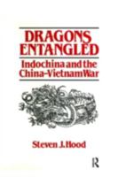 Dragons Entangled: Indochina and the China-Vietnam War 1563242702 Book Cover