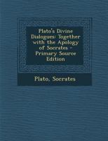 Plato's Divine Dialogues: Together With the Apology of Socrates 1016210507 Book Cover