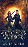 Mystic Moon Warriors (Warriors Of The Mystic Moons Book 1) 4824163099 Book Cover
