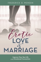Erotic Love and Marriage: Improving Your Sex Life and Emotional Connection 1538115344 Book Cover