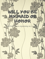 Will you be my Maid of Honor: Easy to Use Wedding Planner 8.5" x11" 1696356636 Book Cover