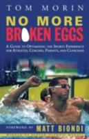 No More Broken Eggs: A Guide to Optimizing the Sports Experience for Athletes, Coaches, Parents, and Clinicians 1592991777 Book Cover