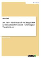 Die Messe als Instrument der integrierten Kommunikationspolitik im Marketing des Unternehmens 3656630798 Book Cover