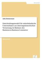 Entscheidungsmodell Fur Mittelstandische Unternehmen Zur Interorganisatorischen Vernetzung Im Rahmen Des Business-To-Business-Commerce 3838629574 Book Cover