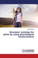 Simulator trainings for pilots by using physiological measurements 3330341548 Book Cover