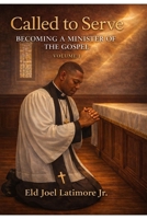 Called to Serve: Becoming a Minister of the Gospel Volume 1 B0G6WHYNKK Book Cover