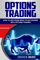 Options Trading For Beginners: How To Get From Zero To Six Figures With Options Trading - Options For Beginners 981495053X Book Cover