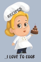 RECIPES - I Love To Cook: Blank Recipe Book - Collect The Recipes You Love 1691011355 Book Cover