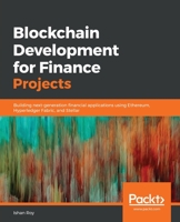 Blockchain Development for Finance Projects : Building Next-Generation Financial Applications Using Ethereum, Hyperledger Fabric, and Stellar 1838829091 Book Cover