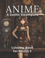 Anime: A Gothic Steampunk Coloring Book for Adults 3: Embark on the final chapter of a mesmerizing trilogy. 50 All-New Spellbinding Anime Steampunk Illustrations. Art Therapy and Coloring Alchemy B0CQHTYFZV Book Cover