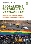 Globalizing through the Vernacular: Kothis, Hijras and the Making of Queer Identities in Eastern India 1350382779 Book Cover