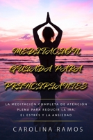 MEDITACIÓN GUIADA PARA PRINCIPIANTES: La meditación completa de atención plena para reducir la ira, el estrés y la ansiedad (Spanish Edition) B0851LXR56 Book Cover