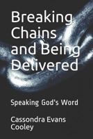 Breaking Chains and Being Delivered: Speaking God's Word 1980577129 Book Cover