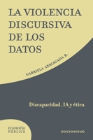 La violencia discursiva de los datos: Discapacidad, IA y ética (Spanish Edition) 9561434830 Book Cover