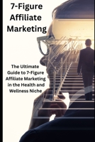 What is Affiliate Marketing: How can Make 7 Figures in Affiliate Marketing B0CKVPTY81 Book Cover