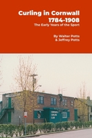 Curling In Cornwall 1784 - 1908: The Early Years of the Sport 1738742865 Book Cover