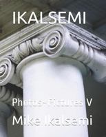 IKALSEMI: Photos~Pictures V 1790453909 Book Cover