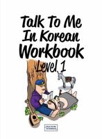 Talk To Me In Korean Workbook Level 01: Thoroughly Review the Main Grammar Book with All-Encompassing Korean Language Activities Including Grammar Exercises, Listening, Reading, Writing, etc. for Begi 1942791577 Book Cover