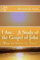I Am... a Study of the Gospel of John 1480206377 Book Cover