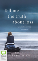 Tell Me the Truth About Loss: A Psychologist's Personal Story of Loss, Grief and Finding Hope 1867512564 Book Cover