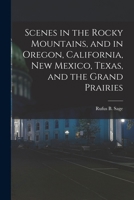 Scenes in the Rocky mountains, and in Oregon, California, New Mexico, Texas, and the grand prairies; 1275747256 Book Cover