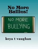 No More Bullies! 1542312388 Book Cover