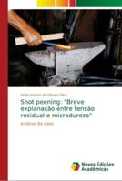 Shot peening: "Breve explanação entre tensão residual e microdureza": Análise de caso 6139645972 Book Cover