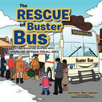 The Rescue of Buster Bus: A True Adventure Mystery with Sparkling Intrigue for All Ages 1477116583 Book Cover