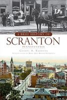 A Brief History of Scranton, Pennsylvania 1596298103 Book Cover