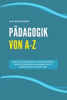 Pädagogik von A-Z: Zentrale Begriffe und Konzepte der Erziehungswissenschaft verständlich erklärt – Ein Nachschlagewerk für Studium, Ausbildung und Praxis (German Edition) B0FBM975BW Book Cover