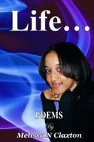 Life... Poems by Melissa N. Claxton 1463507690 Book Cover
