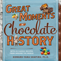 Great Moments in Chocolate History: With 20 Classic Recipes From Around the World 1426214987 Book Cover