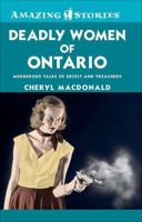 Deadly Women of Ontario: Murderous Tales of Deceit and Treachery 1554390265 Book Cover