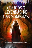 Cuentos y leyendas de las sombras. (Spanish Edition) B0F4WPLQY2 Book Cover